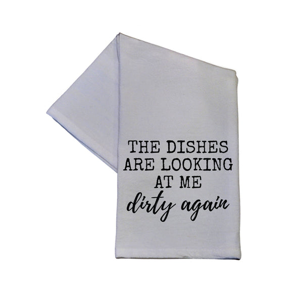 Hand Towel - THE DISHES ARE LOOKING AT ME DIRTY AGAIN TEA TOWEL